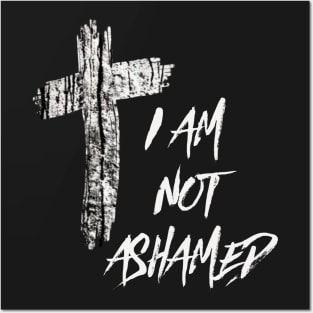 I Am Not Ashamed Cross Christian Collection Posters and Art